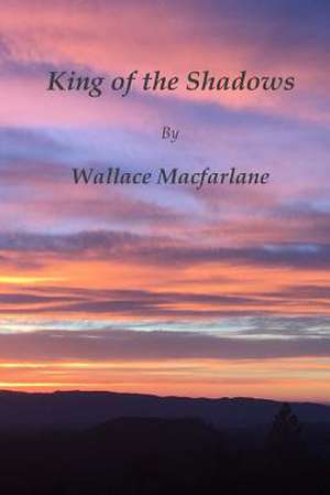 King of the Shadows de MacFarlane, Wallace