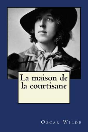 La Maison de la Courtisane de Oscar Wilde