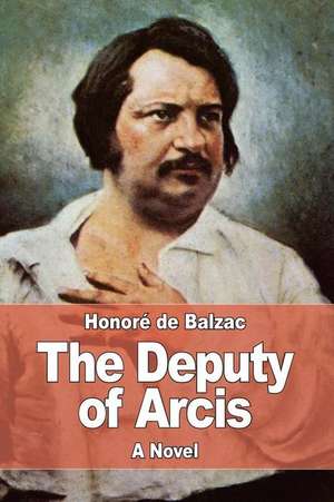 The Deputy of Arcis de Honore De Balzac