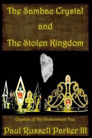 The Sambac Crystal and the Stolen Kingdom de Paul Russell Parker III