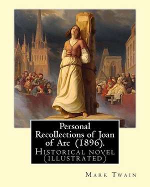 Personal Recollections of Joan of Arc (1896). by Mark Twain de Mark Twain