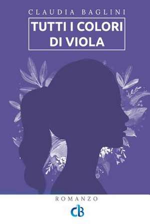 Tutti I Colori Di Viola de Baglini, Claudia