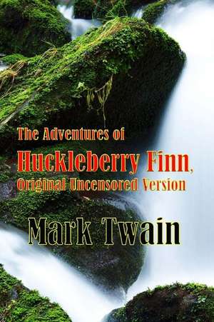 The Adventures of Huckleberry Finn, Original Uncensored Version de Mark Twain