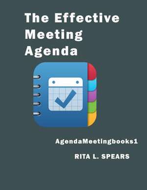 The Effective Meeting Agenda de Spears, Rita L.