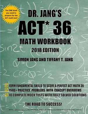 Dr. Jang's ACT 36 Math Workbook de Dr Simon Jang