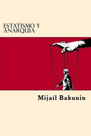 Estatismo y Anarquia (Spanish Edition) de Mikhail Aleksandrovich Bakunin