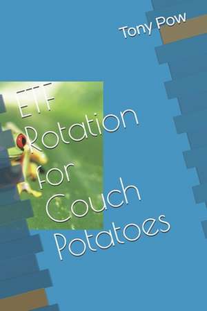 Etf Rotation for Couch Potatoes de Tony Pow