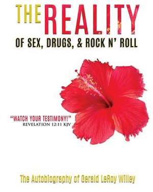 The Reality of Sex, Drugs and Rock and Roll de Willey, Gerald Leroy