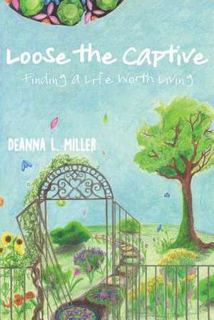 Loose the Captive de Miller, Deanna L.