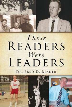 These Readers Were Leaders de Reader, Dr Fred D.