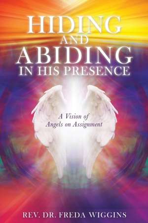 Hiding and Abiding in His Presence de Freda Wiggins