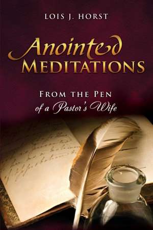 Anointed Meditations de Lois J. Horst