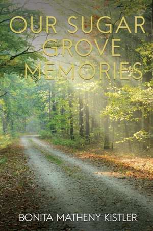 Our Sugar Grove Memories de Bonita Matheny Kistler