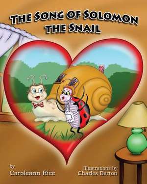 The Song of Solomon the Snail de Berton, By Caroleann Rice Illustrations