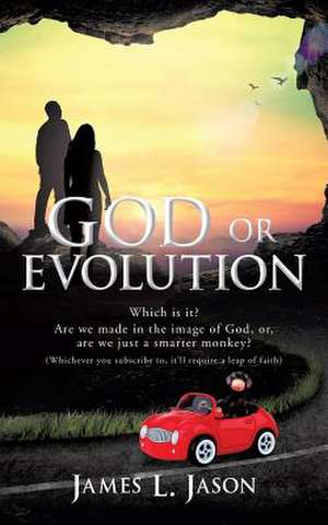 God or Evolution de Jason, James L.