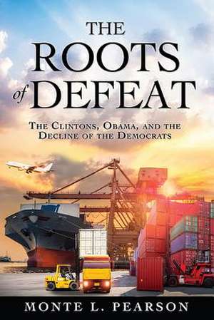 The Roots of Defeat de Pearson, Monte L.