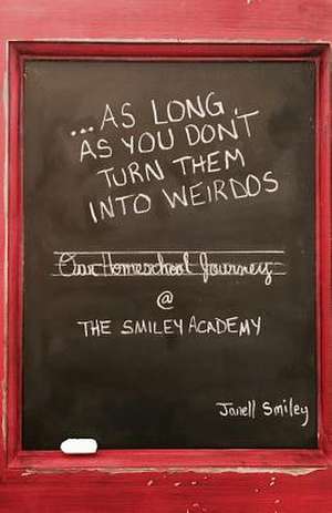 ...as Long as You Don't Turn Them Into Weirdos de Smiley, Janell