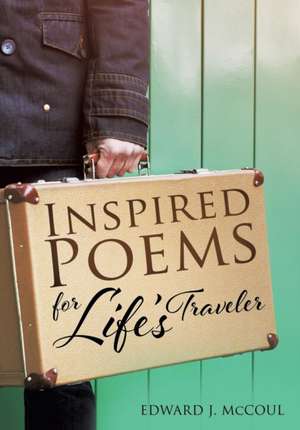 Inspired Poems for Life's Traveler de Edward J. McCoul