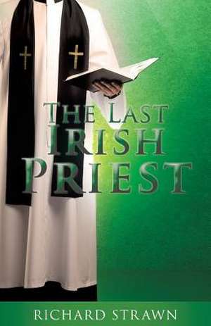 The Last Irish Priest de Richard Strawn