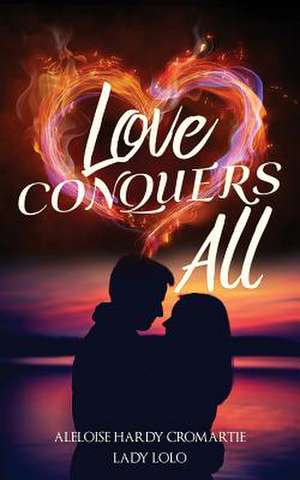 Love Conquers All de Lolo, Aleloise Hardy Cromartie Lady