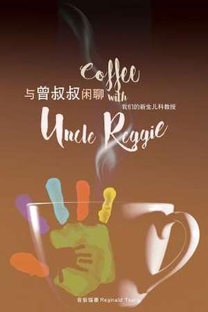 Coffee with Uncle Reggie &#19982;&#26366;&#21460;&#21460;&#38386;&#32842; de Reginald Tsang