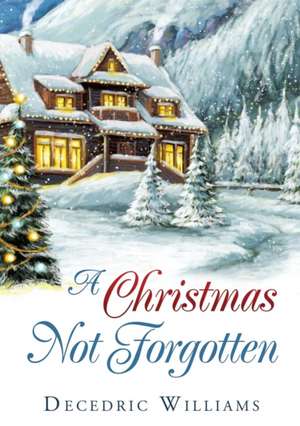 A Christmas Not Forgotten de Decedric Williams