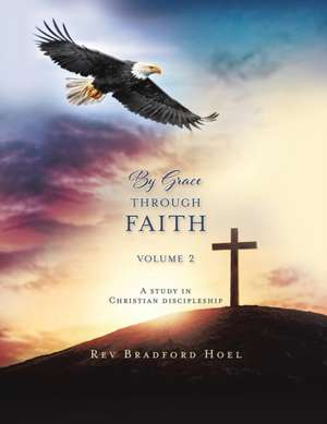 By Grace Through Faith Volume 2 de Bradford Hoel