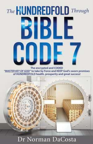 The Hundredfold Through Bible Code 7 de Norman Dacosta