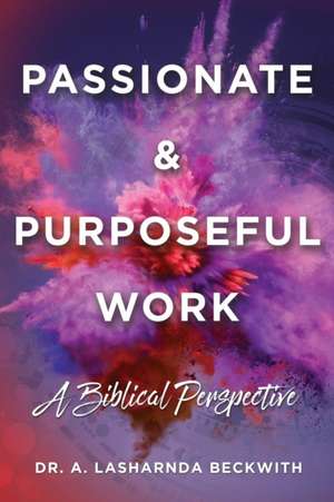 Passionate & Purposeful Work de A. Lasharnda Beckwith