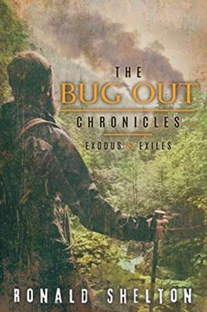 The Bug Out Chronicles: Exodus & Exiles de Ronald Shelton