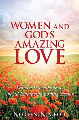 Women and God's Amazing Love de Noreen Nimrod