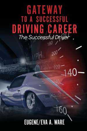 Gateway to A Successful Driving Career de Eugene/Eva a. Ware