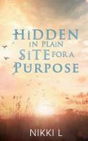 HiDDEN iN PLAiN SiTE FOR A PURPOSE de Nikki L