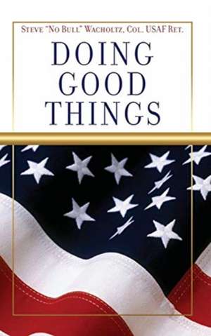 Doing Good Things de Steve No Bull Wacholtz