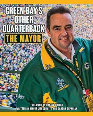 Green Bay's Other Quarterback de Mayor Jim Schmitt