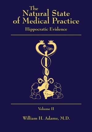 The Natural State of Medical Practice: Hippocratic Evidence de William H. Adams