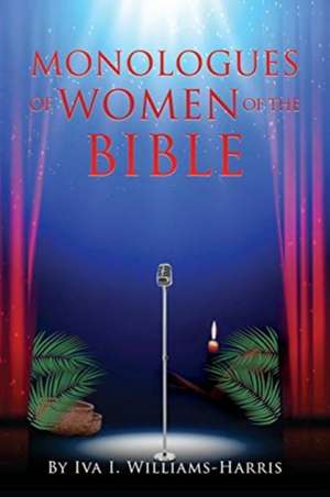 Monologues of Women of the Bible de Iva I. Williams-Harris