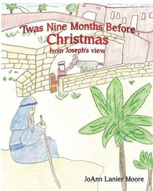 'Twas Nine Months Before Christmas from Joseph's view de Joann Lanier Moore