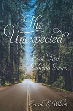 The Unexpected: Book Two in the Sabrina Series de Sarah E. Wilson