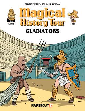 Magical History Tour Vol. 14: Gladiators de Fabrice Erre