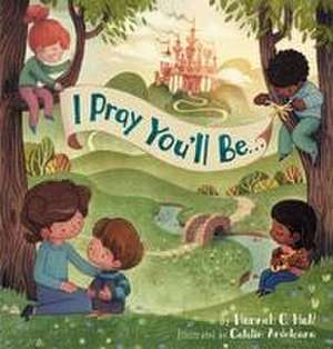 I Pray You'll Be . . . de Hannah C. Hall