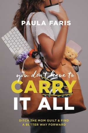 You Don't Have to Carry It All de Paula Faris