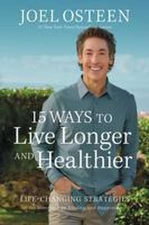 15 Ways to Live Longer and Healthier de Joel Osteen