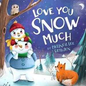 Love You Snow Much de Melinda Lee Rathjen