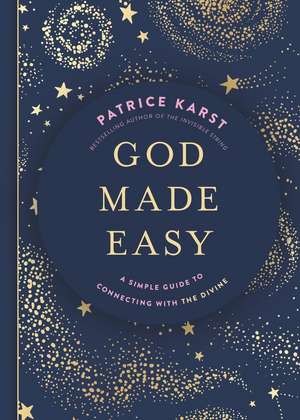 God Made Easy: A Simple Guide to Connecting with the Divine de Patrice Karst