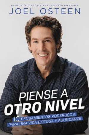 Piense a otro nivel: 10 pensamientos poderosos para una vida exitosa y abundante de Joel Osteen