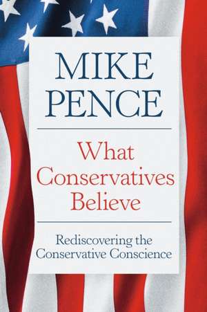 What Conservatives Believe de Mike Pence