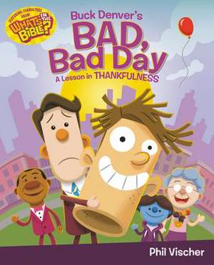 Buck Denver's Bad, Bad Day: A Lesson in Thankfulness de Phil Vischer