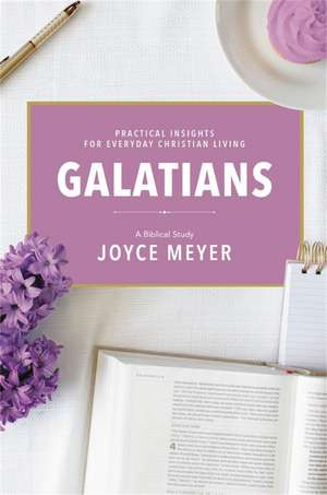Galatians: A Biblical Study de Joyce Meyer