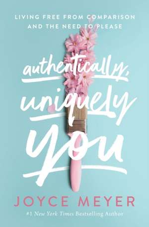 Authentically, Uniquely You de Joyce Meyer